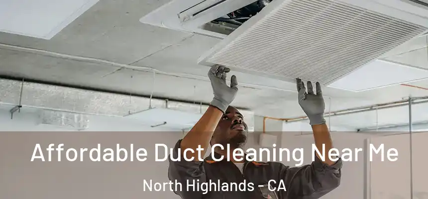  Affordable Duct Cleaning Near Me North Highlands - CA