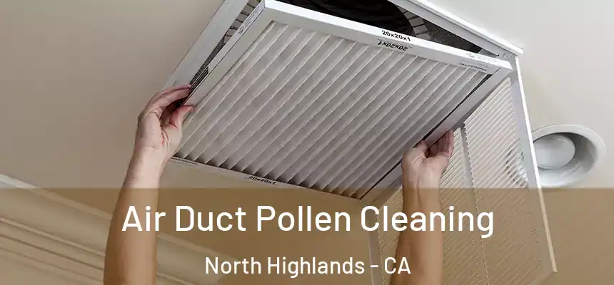 Air Duct Pollen Cleaning North Highlands - CA