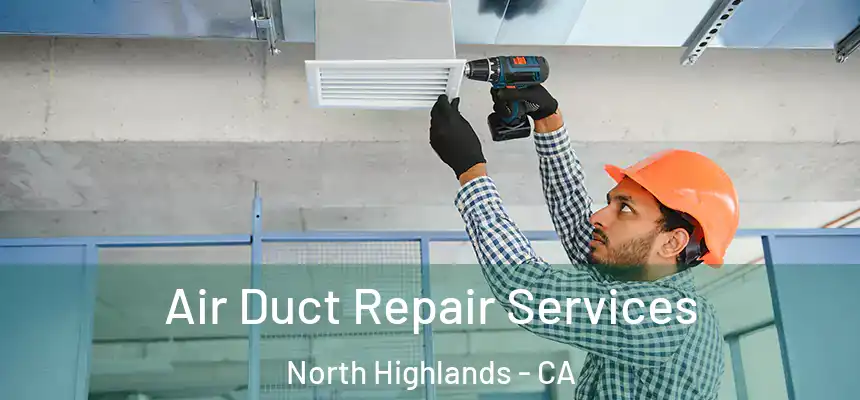 Air Duct Repair Services North Highlands - CA