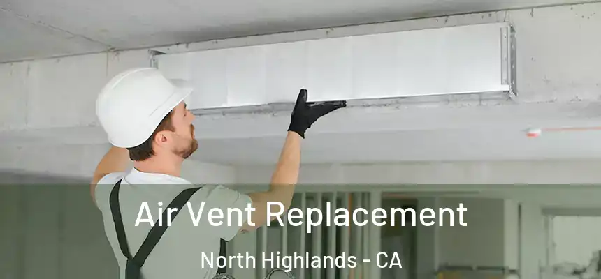 Air Vent Replacement North Highlands - CA