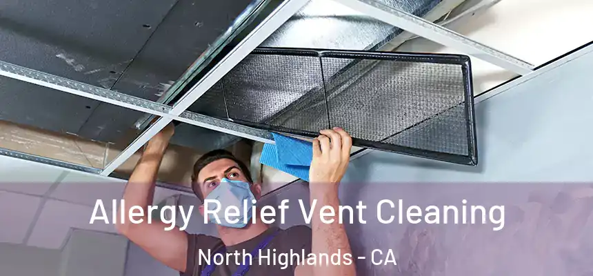 Allergy Relief Vent Cleaning North Highlands - CA