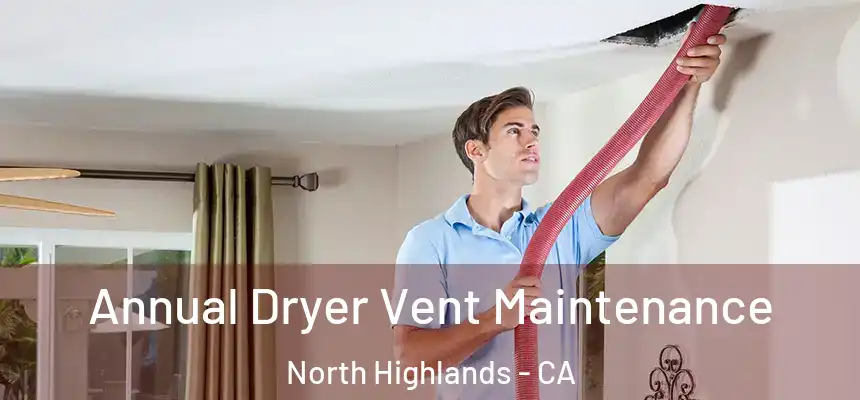 Annual Dryer Vent Maintenance North Highlands - CA