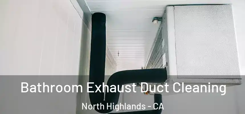 Bathroom Exhaust Duct Cleaning North Highlands - CA