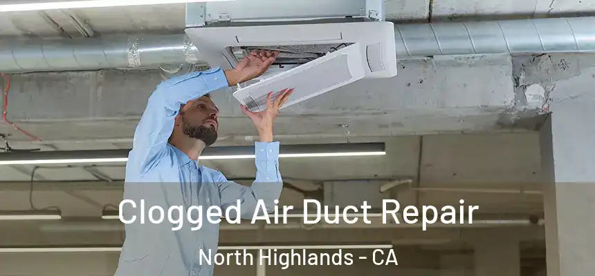  Clogged Air Duct Repair North Highlands - CA