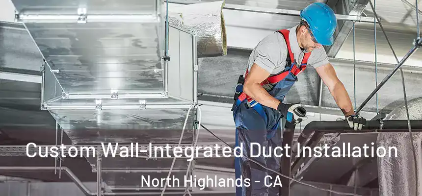  Custom Wall-Integrated Duct Installation North Highlands - CA