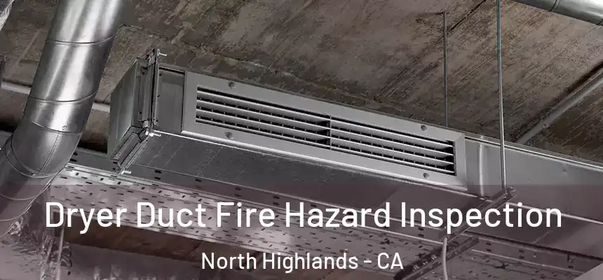 Dryer Duct Fire Hazard Inspection North Highlands - CA