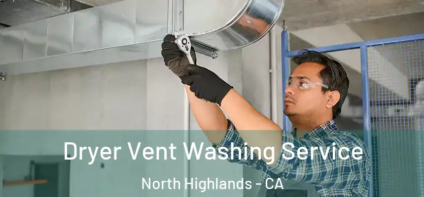 Dryer Vent Washing Service North Highlands - CA