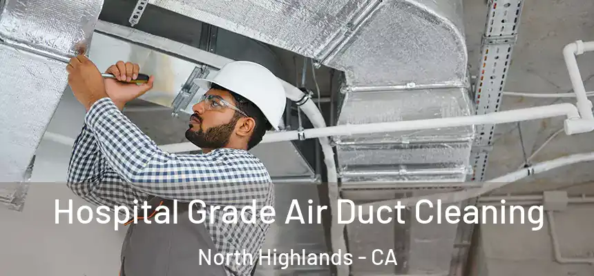  Hospital Grade Air Duct Cleaning North Highlands - CA