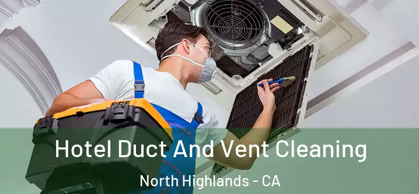 Hotel Duct And Vent Cleaning North Highlands - CA