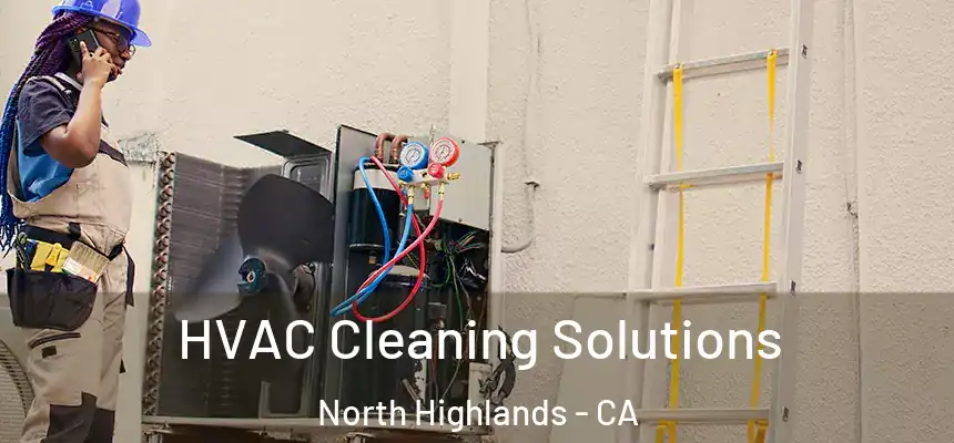  HVAC Cleaning Solutions North Highlands - CA