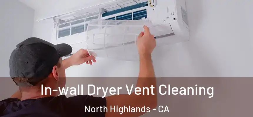 In-wall Dryer Vent Cleaning North Highlands - CA