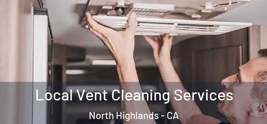  Local Vent Cleaning Services North Highlands - CA