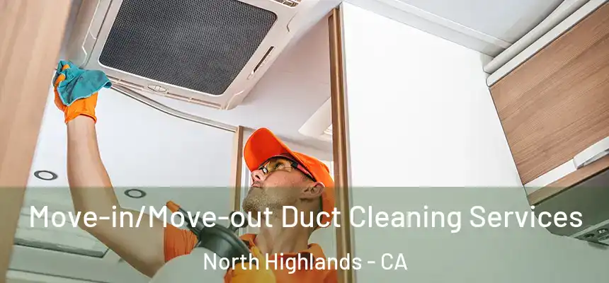 Move-in/Move-out Duct Cleaning Services North Highlands - CA