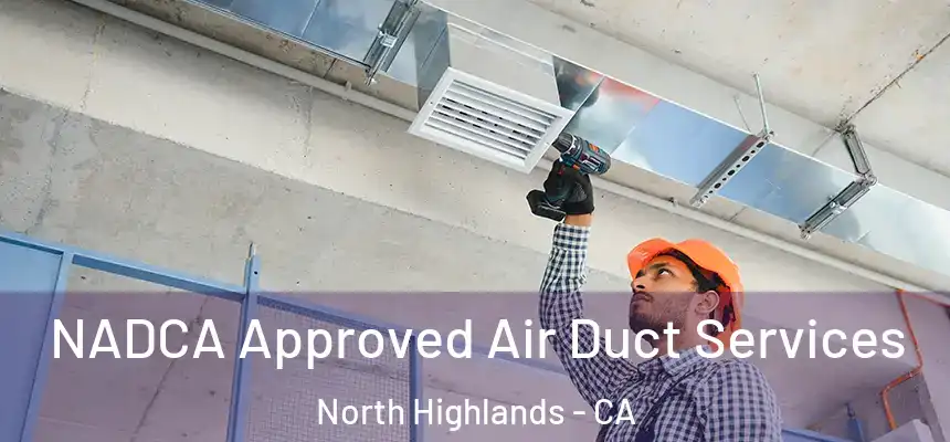 NADCA Approved Air Duct Services North Highlands - CA