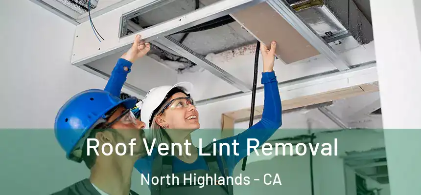 Roof Vent Lint Removal North Highlands - CA