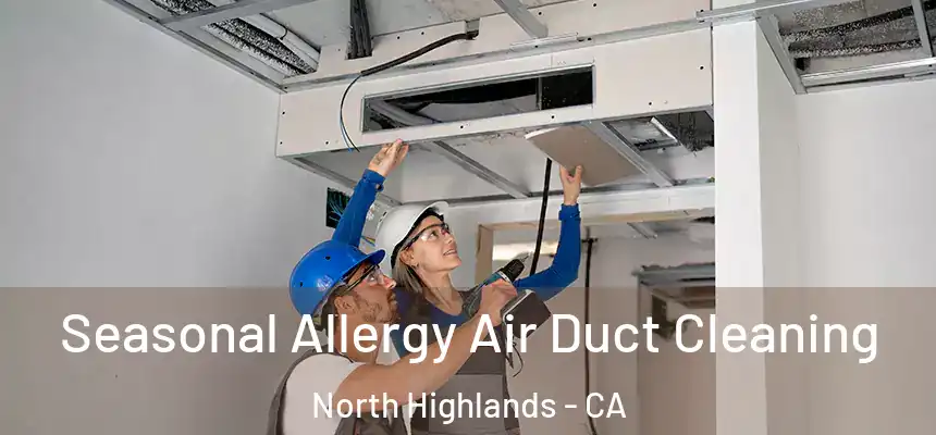  Seasonal Allergy Air Duct Cleaning North Highlands - CA