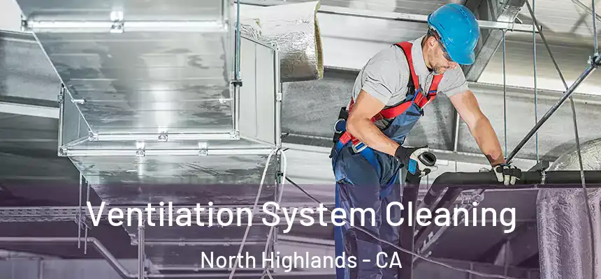 Ventilation System Cleaning North Highlands - CA