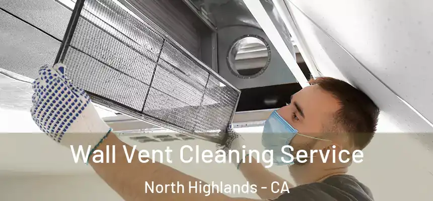  Wall Vent Cleaning Service North Highlands - CA